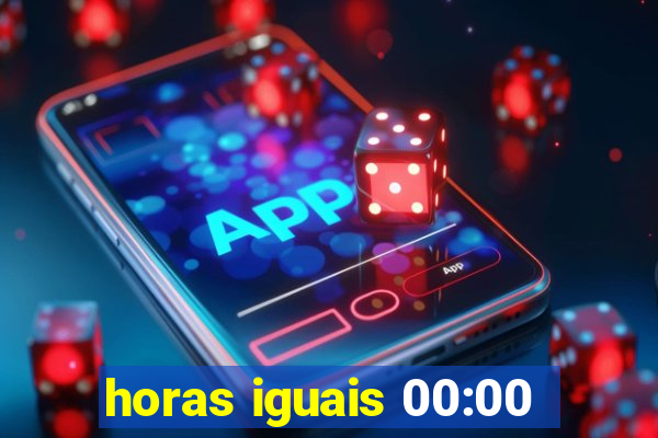 horas iguais 00:00