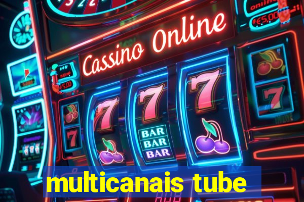 multicanais tube