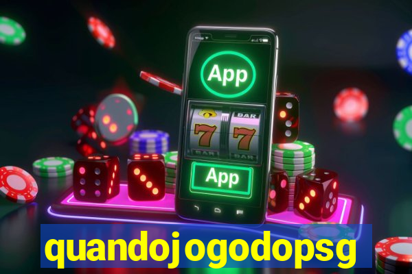 quandojogodopsg