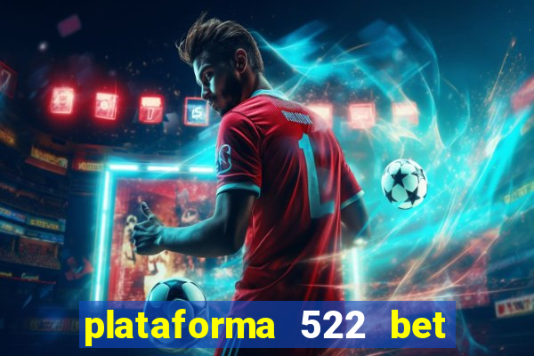 plataforma 522 bet 茅 confi谩vel