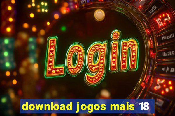 download jogos mais 18