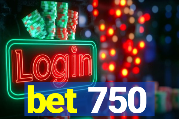 bet 750