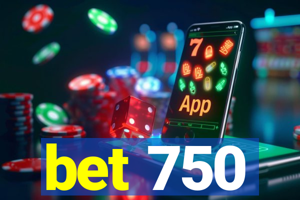 bet 750