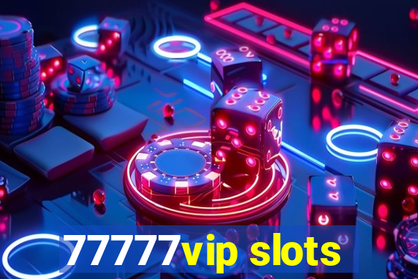 77777vip slots
