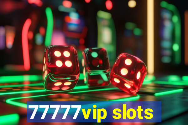 77777vip slots