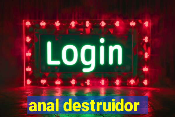 anal destruidor