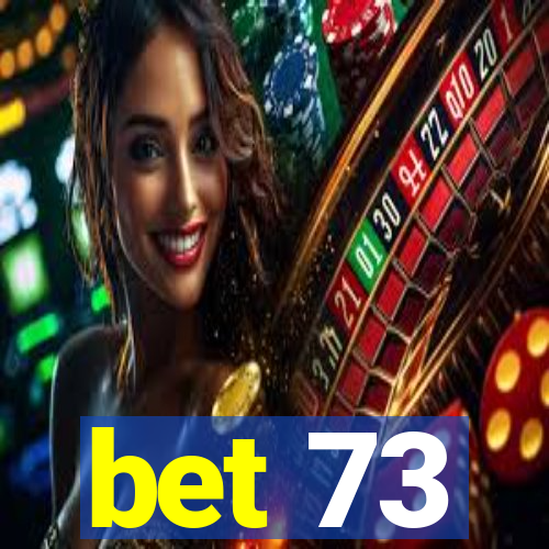 bet 73