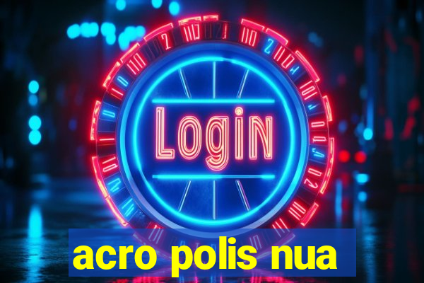 acro polis nua