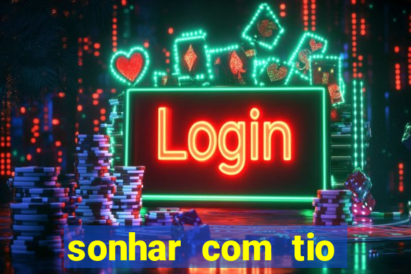 sonhar com tio jogo do bicho
