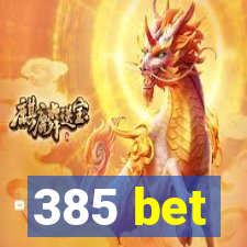 385 bet