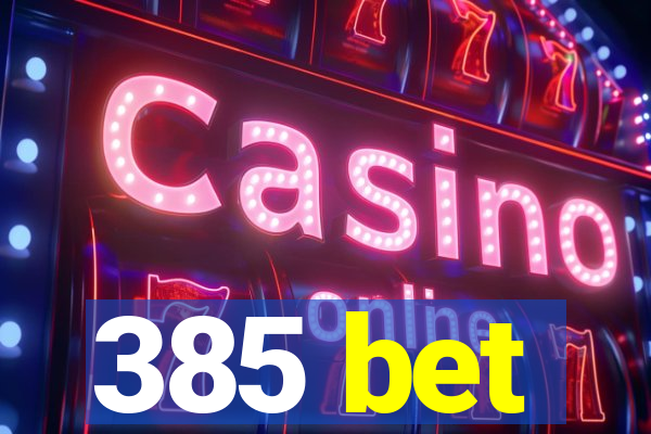 385 bet