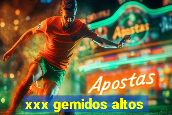 xxx gemidos altos