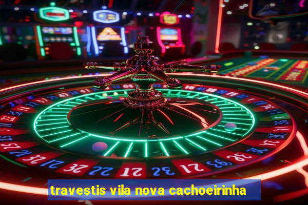 travestis vila nova cachoeirinha