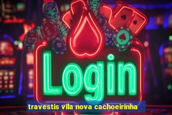 travestis vila nova cachoeirinha