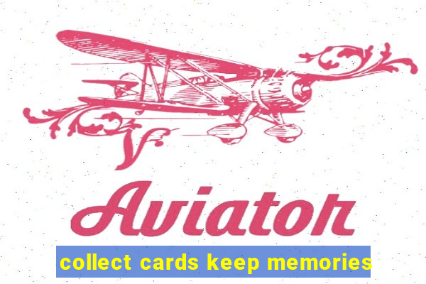 collect cards keep memories