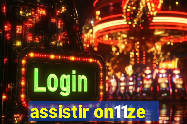 assistir on11ze