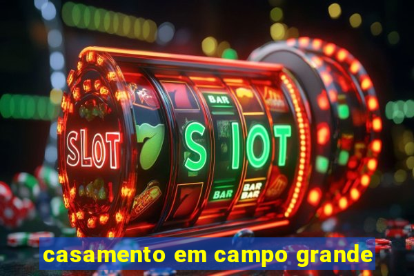 casamento em campo grande