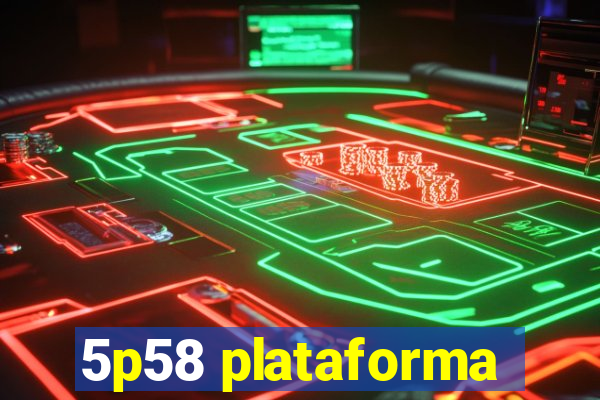 5p58 plataforma