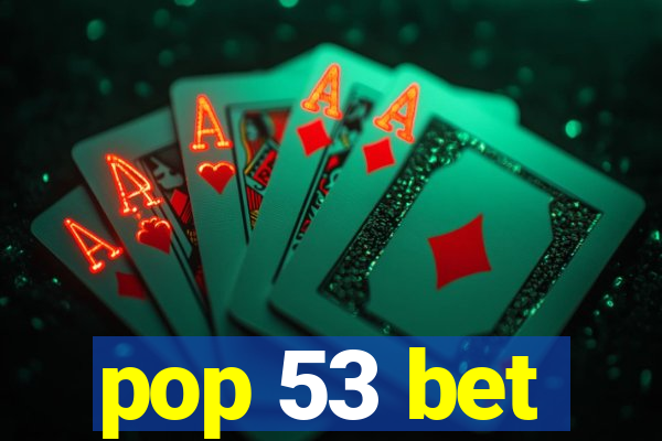pop 53 bet