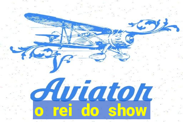 o rei do show filme completo dublado drive