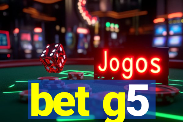 bet g5