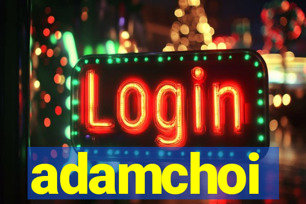 adamchoi