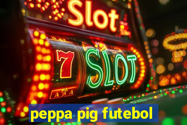 peppa pig futebol