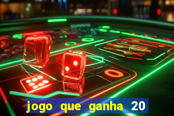 jogo que ganha 20 reais no cadastro