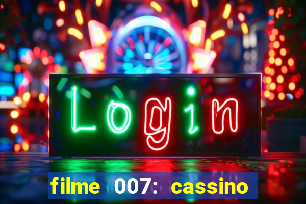 filme 007: cassino royale completo dublado