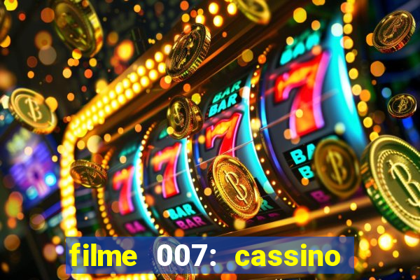 filme 007: cassino royale completo dublado