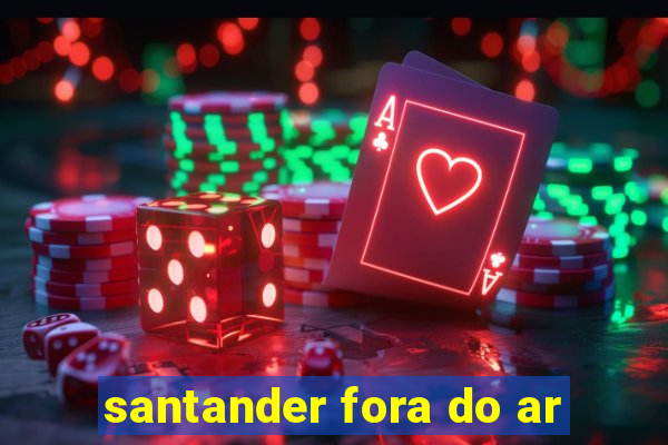 santander fora do ar