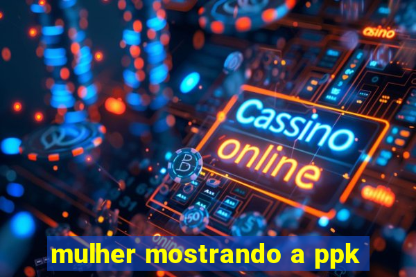 mulher mostrando a ppk