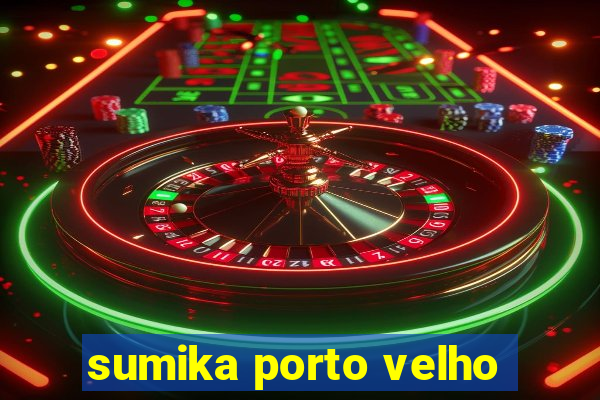 sumika porto velho