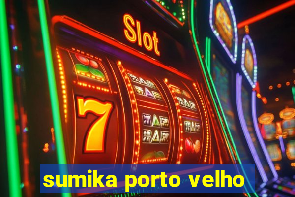 sumika porto velho