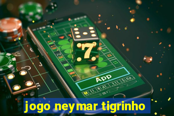 jogo neymar tigrinho
