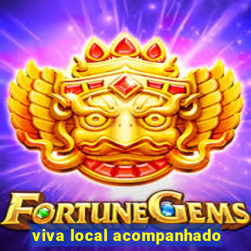 viva local acompanhado