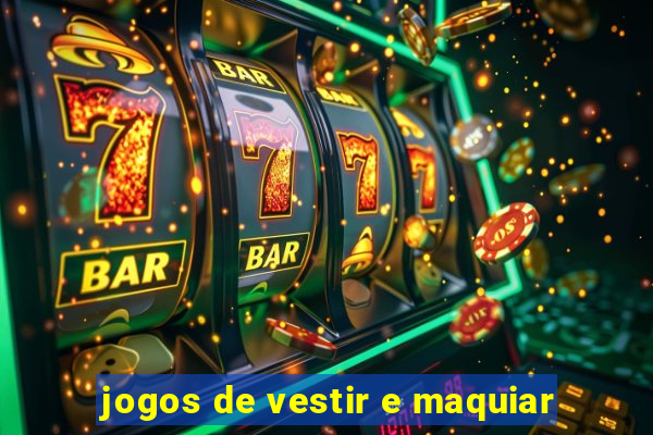 jogos de vestir e maquiar