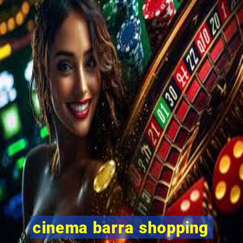 cinema barra shopping