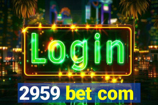 2959 bet com