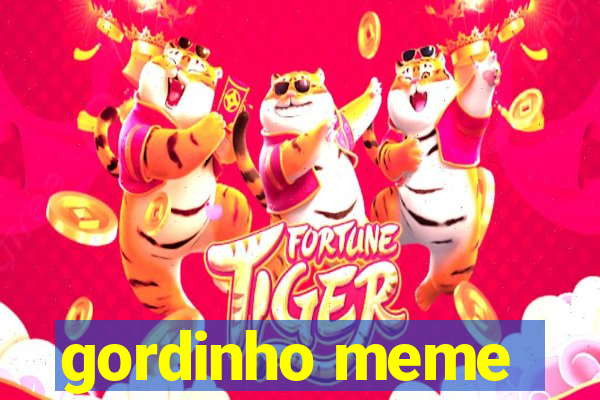 gordinho meme