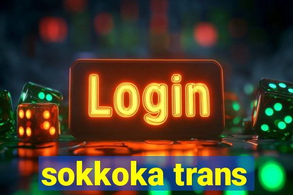 sokkoka trans