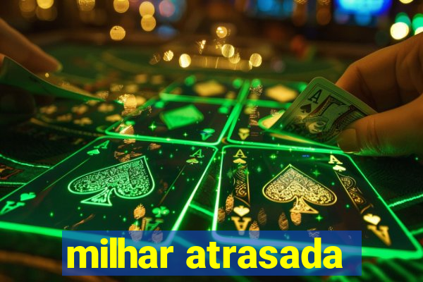 milhar atrasada