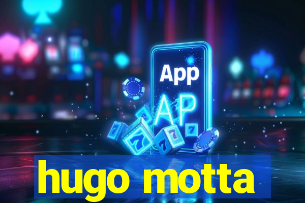 hugo motta