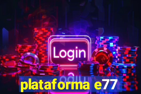 plataforma e77