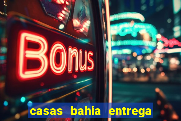 casas bahia entrega no domingo