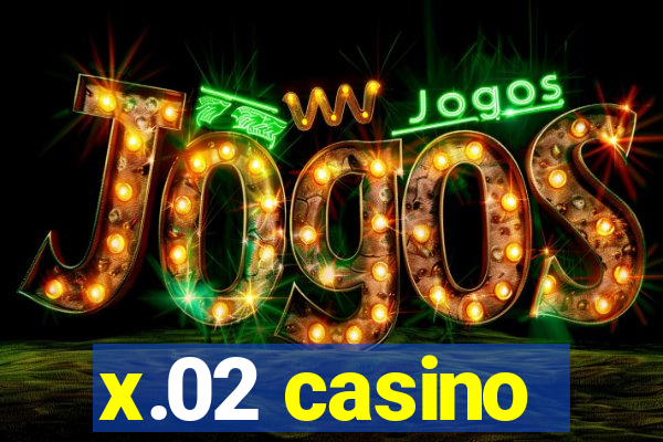x.02 casino