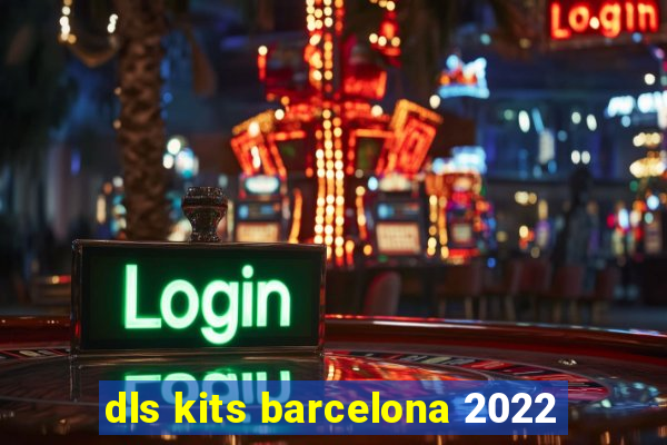 dls kits barcelona 2022