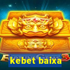 kebet baixa
