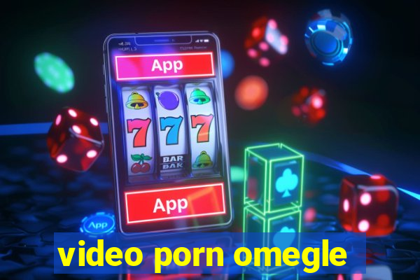 video porn omegle