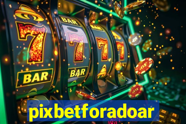 pixbetforadoar